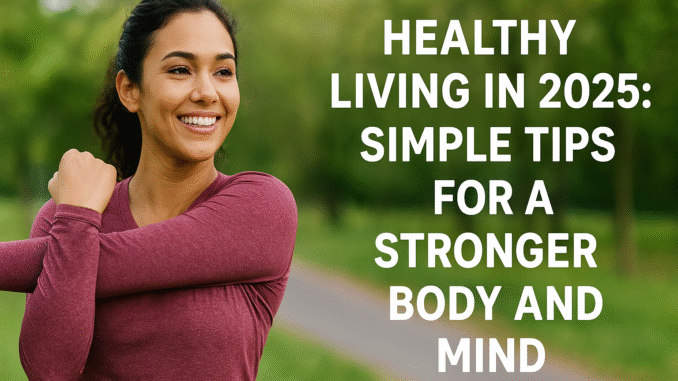 Simple Tips for a Stronger Body and Mind